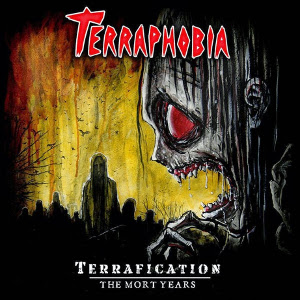 Terraphobia - Terrafication The Mort Years (2015)